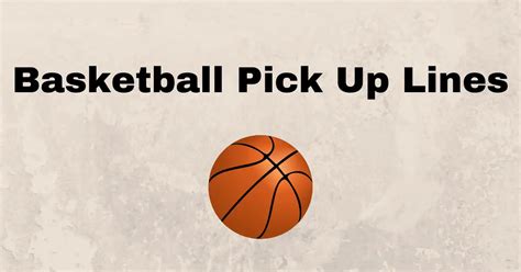 pick up lines for basketball players|100 basketball pick up lines that work.